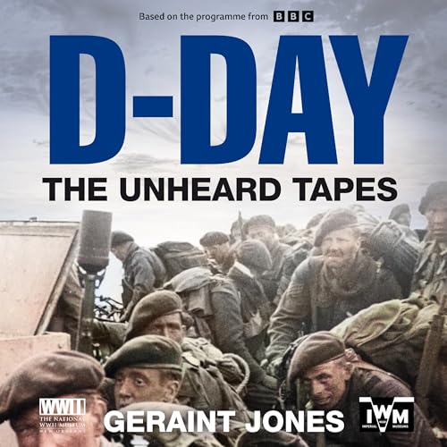 D-Day: The Unheard Tapes By Geraint Jones