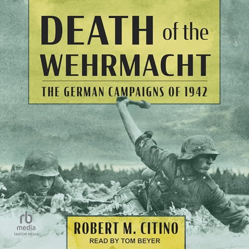 Death of the Wehrmacht By Robert M. Citino