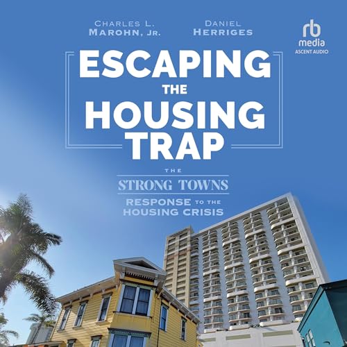 Escaping the Housing Trap By Charles L. Marohn Jr., Daniel Herriges