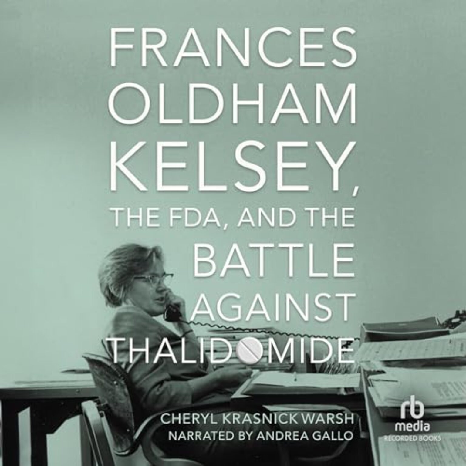 Frances Oldham Kelsey, the FDA, and the Battle Against Thalidomide By ...