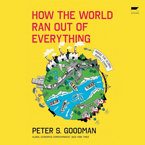 How the World Ran Out of Everything By Peter S. Goodman