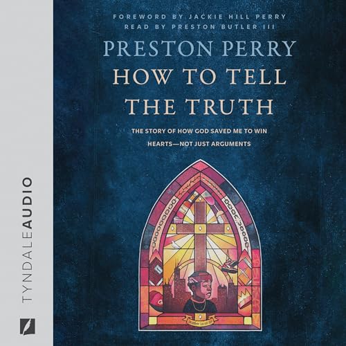 How to Tell the Truth By Preston Perry, Jackie Hill Perry