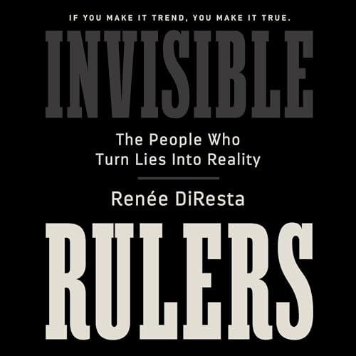 Invisible Rulers By Renee DiResta