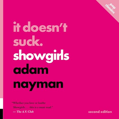 It Doesn't Suck: Showgirls By Adam Nayman