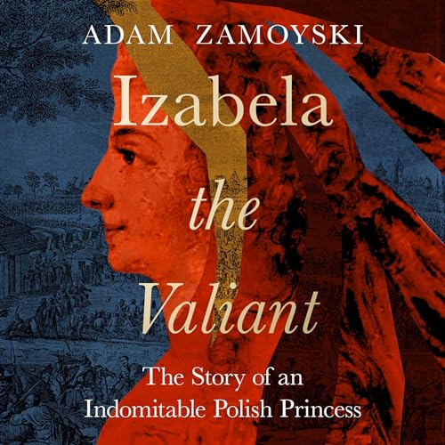 Izabela the Valiant By Adam Zamoyski