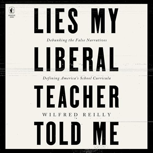 Lies My Liberal Teacher Told Me By Wilfred Reilly