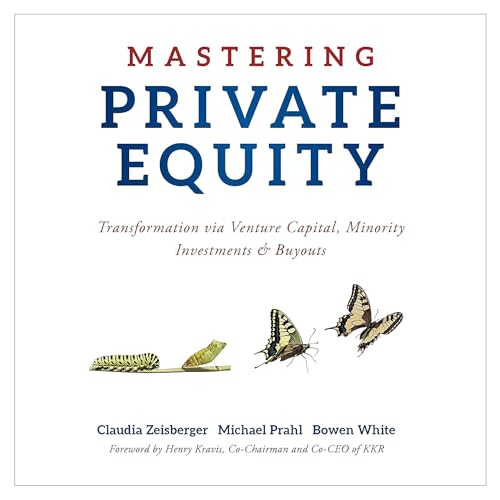 Mastering Private Equity By Claudia Zeisberger, Michael Prahl, Bowen White