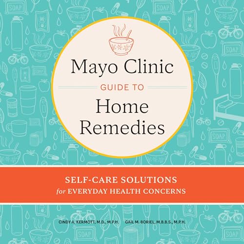 Mayo Clinic Guide to Home Remedies By Cindy A. Kermott, Gail M. Boriel-Jurantee