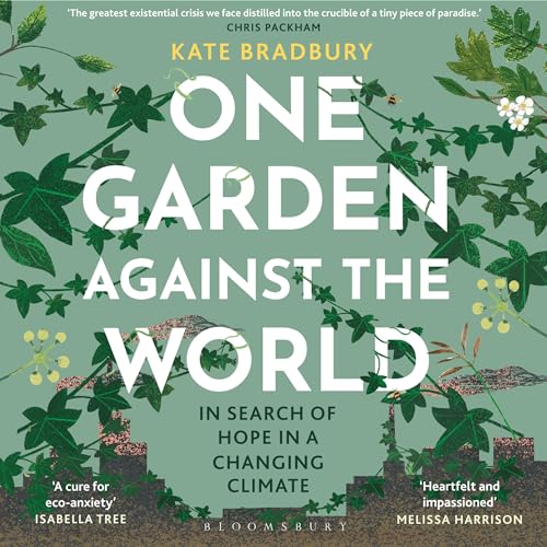 One Garden Against the World By Kate Bradbury