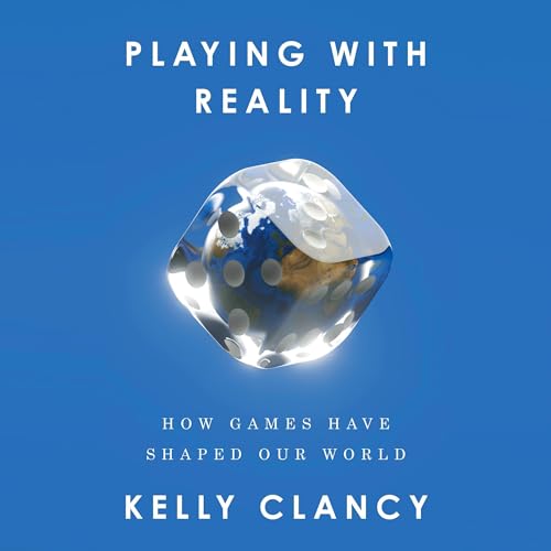 Playing with Reality By Kelly Clancy