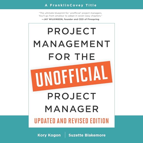 Project Management for the Unofficial Project Manager: Updated and Revised Edition By Kory Kogon, Suzette Blakemore