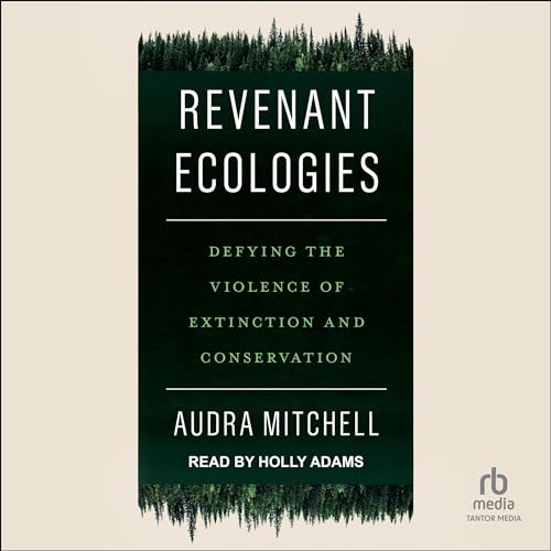 Revenant Ecologies By Audra Mitchell