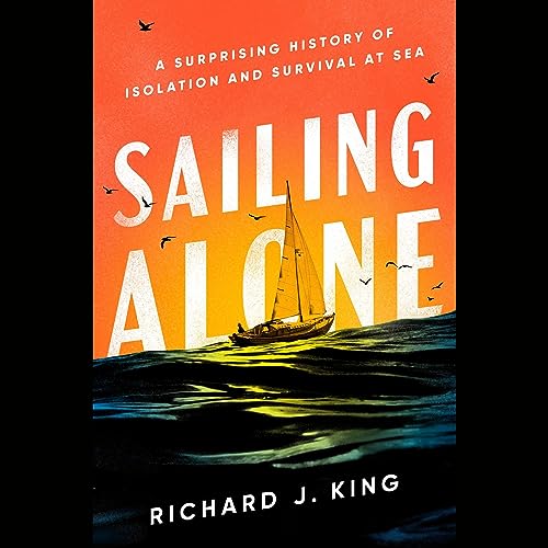 Sailing Alone By Richard J. King