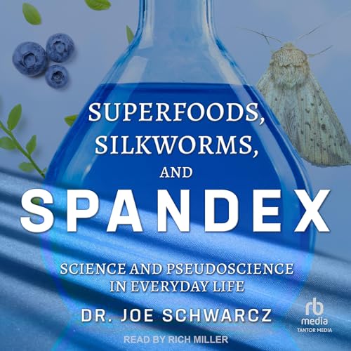 Superfoods, Silkworms, and Spandex By Dr. Joe Schwarcz