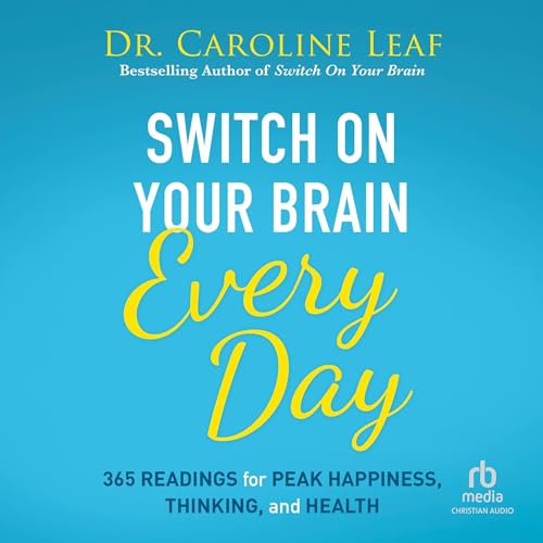 Switch On Your Brain Every Day By Dr. Caroline Leaf