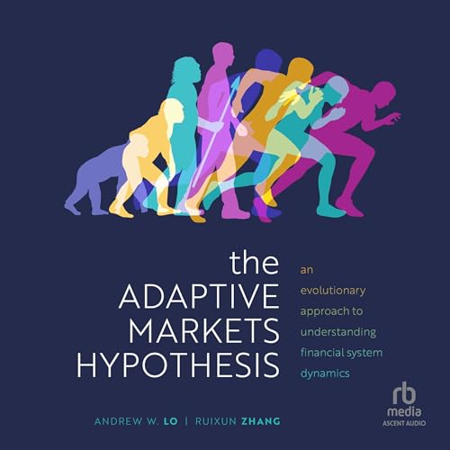 The Adaptive Markets Hypothesis By Andrew W. Lo, Ruixun Zhang