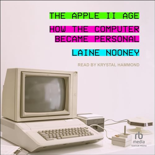 The Apple II Age By Laine Nooney