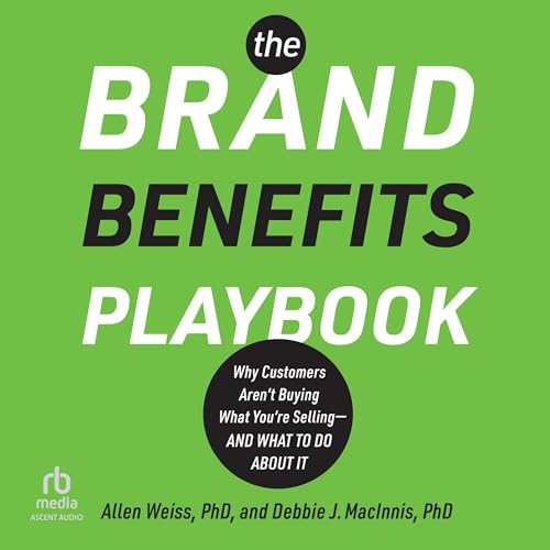 The Brand Benefits Playbook By Allen Weiss PhD, Debbie J. MacInnis PhD