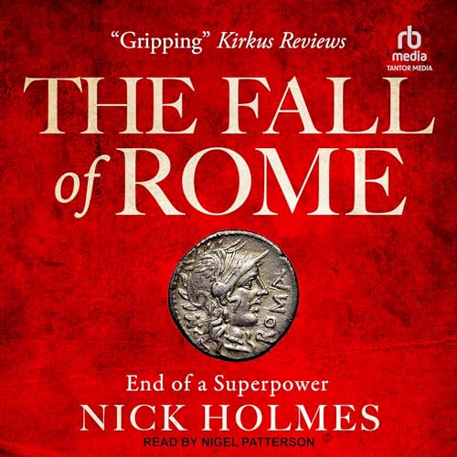 The Fall of Rome: End of a Superpower By Nick Holmes