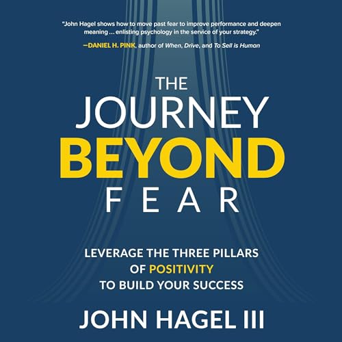 The Journey Beyond Fear By John Hagel III