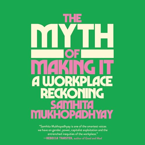 The Myth of Making It By Samhita Mukhopadhyay