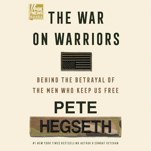 The War on Warriors By Pete Hegseth