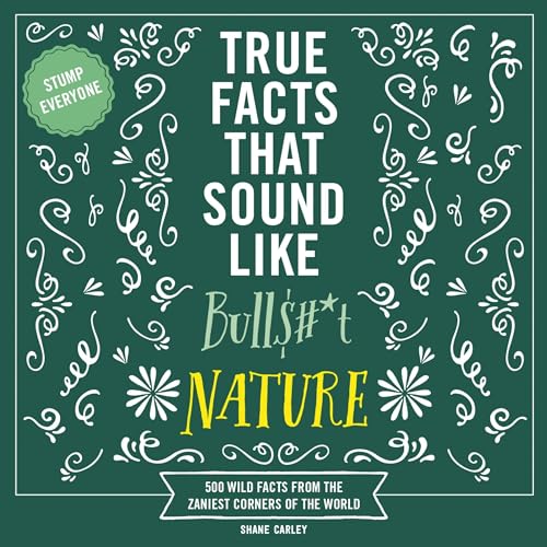 True Facts That Sound Like Bullshit: Nature By Shane Carley