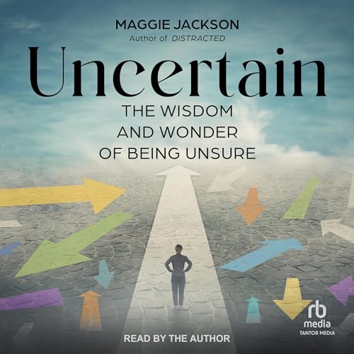 Uncertain By Maggie Jackson