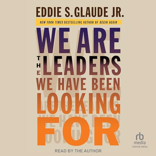 We Are the Leaders We Have Been Looking For By Eddie S. Glaude Jr.