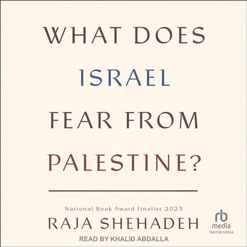 What Does Israel Fear from Palestine? By Raja Shehadeh