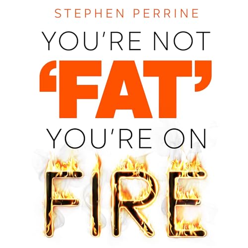 You're Not Fat, You're on Fire By Stephen Perrine