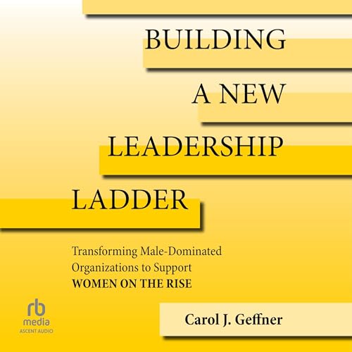 Building a New Leadership Ladder By Carol J. Geffner