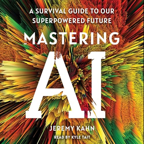 Mastering AI By Jeremy Kahn