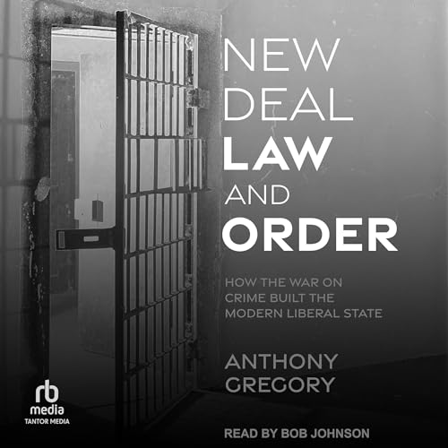 New Deal Law and Order By Anthony Gregory