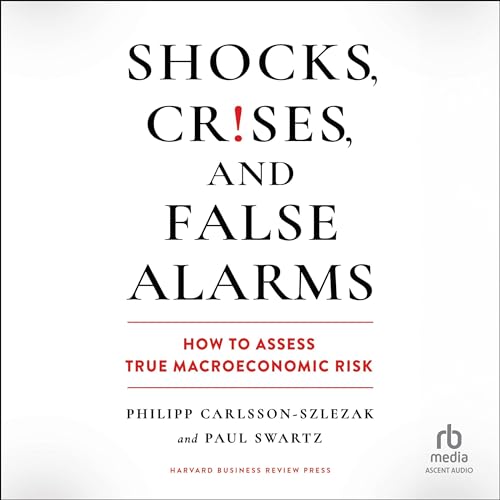 Shocks, Crises, and False Alarms By Philipp Carlsson-Szlezak, Paul Swartz