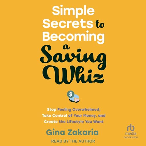 Simple Secrets to Becoming a Saving Whiz By Gina Zakaria