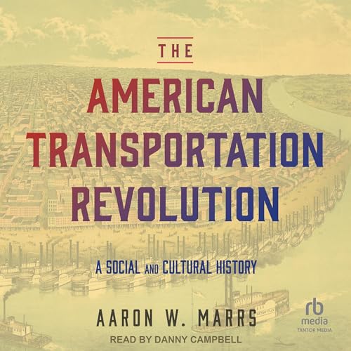 The American Transportation Revolution By Aaron W. Marrs