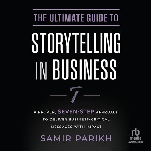 The Ultimate Guide to Storytelling in Business By Samir Parikh