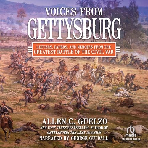 Voices from Gettysburg By Allen C. Guelzo