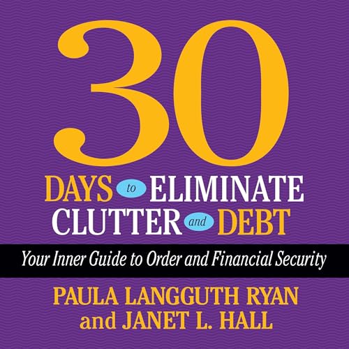 30 Days to Eliminate Clutter and Debt By Paula Langguth Ryan, Janet L. Hall