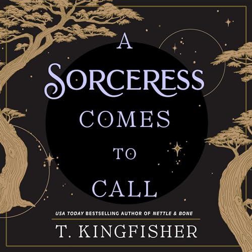 A Sorceress Comes to Call By T. Kingfisher