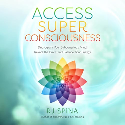 Access Super Consciousness By RJ Spina