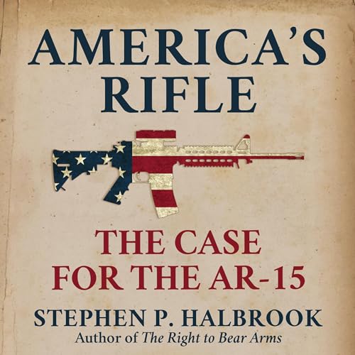 America's Rifle By Stephen Halbrook