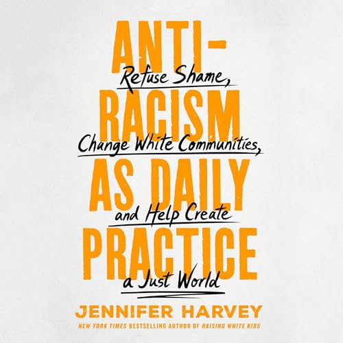 Antiracism as Daily Practice By Jennifer Harvey