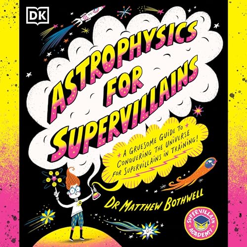 Astrophysics for Supervillains By Dr. Matthew Bothwell