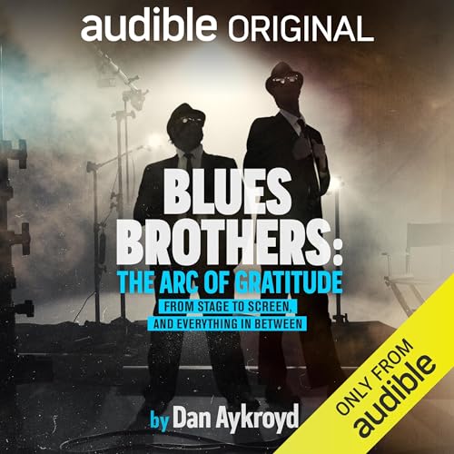 Blues Brothers The Arc of Gratitude By Dan Aykroyd