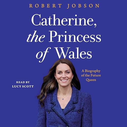 Catherine, the Princess of Wales By Robert Jobson