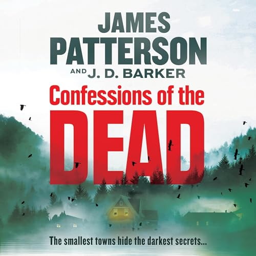 Confessions of the Dead By James Patterson, J. D. Barker