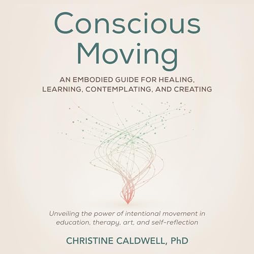 Conscious Moving By Christine Caldwell PhD