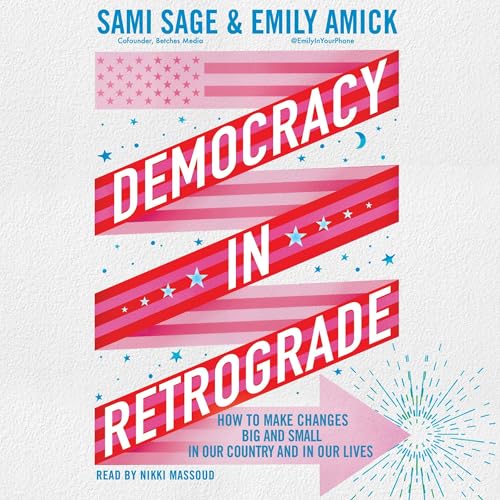 Democracy in Retrograde By Sami Sage, Emily Amick